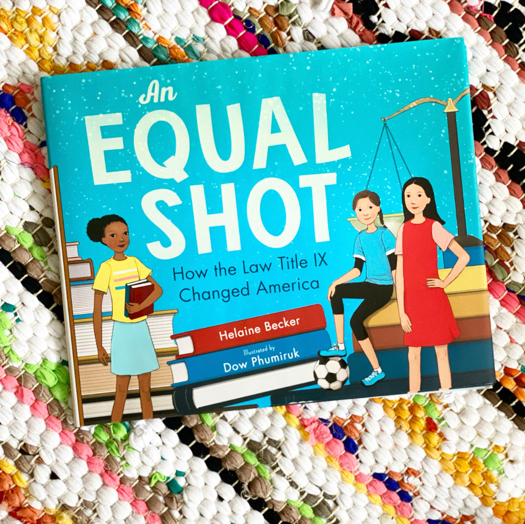 An Equal Shot: How the Law Title IX Changed America | Helaine Becker & Dow Phumiruk