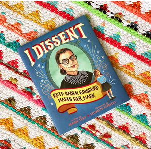 I Dissent: Ruth Bader Ginsburg Makes Her Mark | Debbie Levy