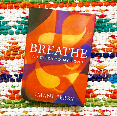 Breathe: A Letter to My Sons | Imani Perry