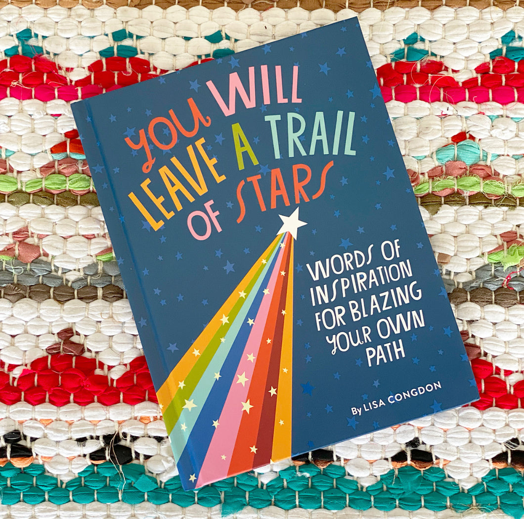 You Will Leave a Trail of Stars: Words of Inspiration for Blazing Your Own Path | Lisa Congdon