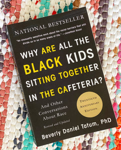Why Are All the Black Kids Sitting Together in the Cafeteria?: And Other Conversations about Race | Beverly Daniel Tatum