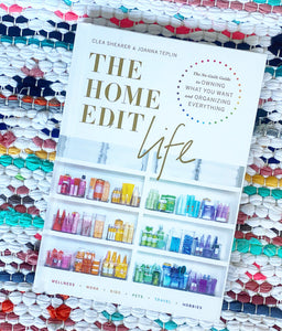 The Home Edit Life: The No-Guilt Guide to Owning What You Want and Organizing Everything | Clea Shearer