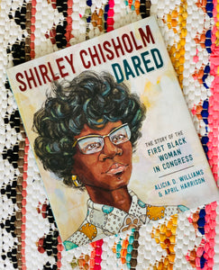 Shirley Chisholm Dared | Alicia D. Williams