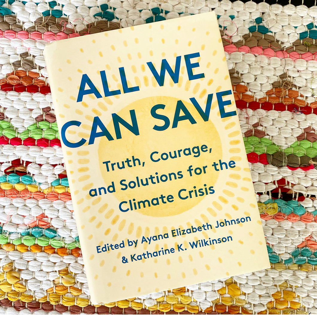 All We Can Save: Truth, Courage, and Solutions for the Climate Crisis | Katharine K. Wilkinson, Johnson