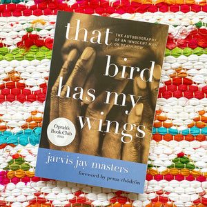 That Bird Has My Wings: The Autobiography of an Innocent Man on Death Row | Jarvis Jay Masters
