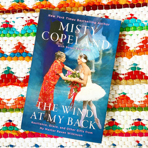 THE WIND AT MY BACK Resilience, Grace, and Other Gifts from My Mentor, Raven Wilkinson | Misty Copeland