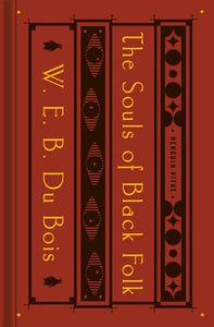 The Souls of Black Folk WITH "THE TALENTED TENTH" AND "THE SOULS OF WHITE FOLK" (Feb 23, 2021)  W. E. B. Du Bois
