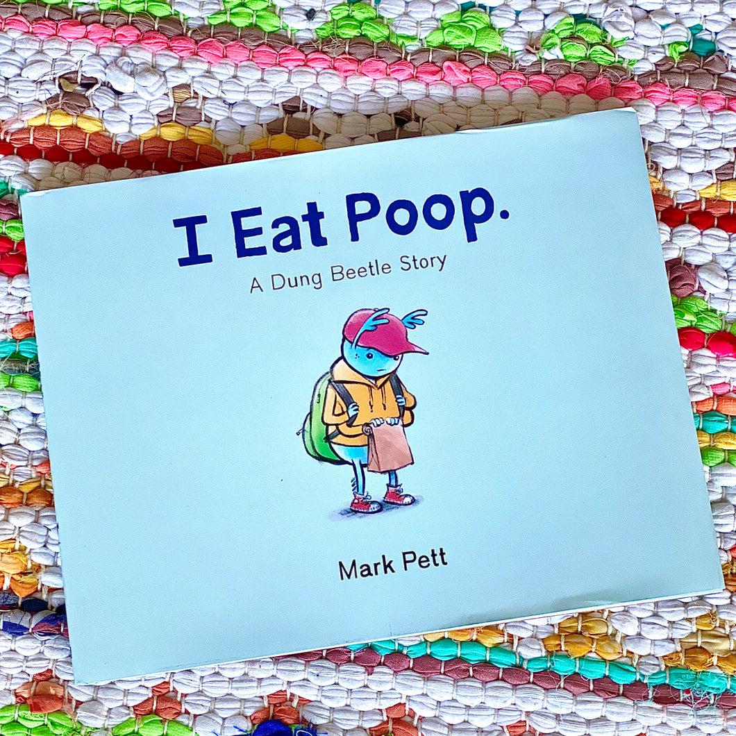 I Eat Poop.: A Dung Beetle Story | Mark Pett