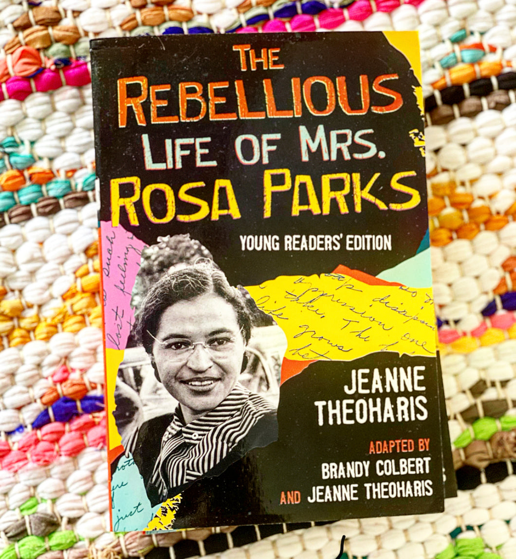 The Rebellious Life of Mrs. Rosa Parks: Adapted for Young People | Jeanne Theoharis + Brandy Colbert