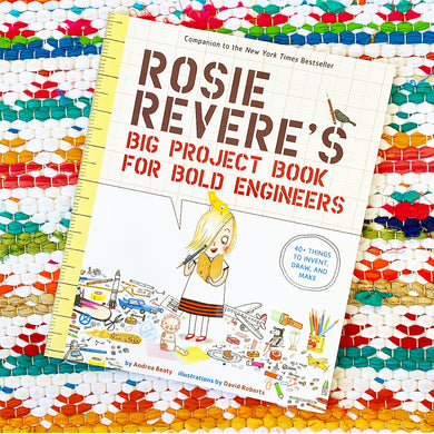 Rosie Revere's Big Project Book for Bold Engineers | Andrea Beaty, Roberts