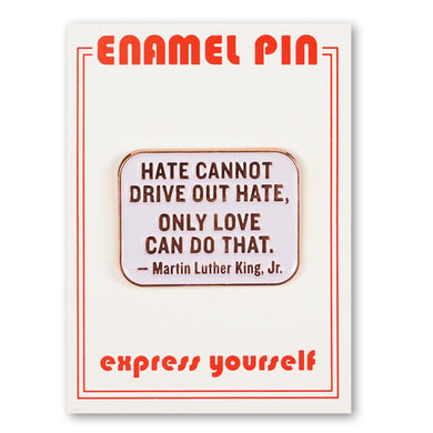 Hate Cannot Drive Out Hate Enamel Pin | The Found