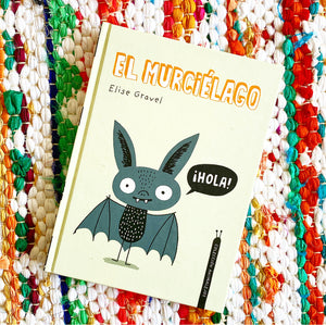 El Murciélago. Colección Animalejos [hardcover] | Elise Gravel