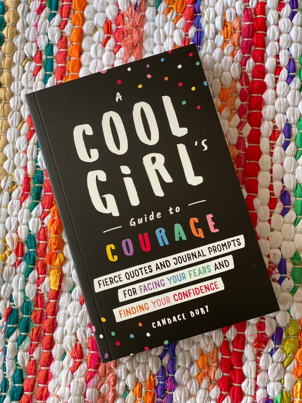 A Cool Girl's Guide to Courage: Fierce Quotes and Journal Prompts for Facing Your Fears and Finding Your Confidence | Candace Doby