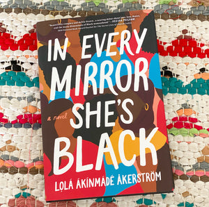 In Every Mirror She's Black | Lolá Ákínmádé Åkerström