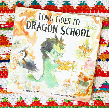 Long Goes to Dragon School | Helen H Wu (Author) + Mae Besom (Illustrated by)