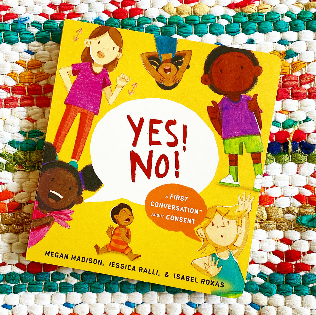 Yes! No!: A First Conversation about Consent | Megan Madison, Ralli, Roxas