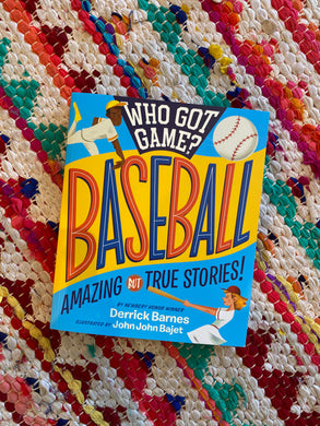 Who Got Game?: Baseball: Amazing but True Stories! | Derrick Barnes