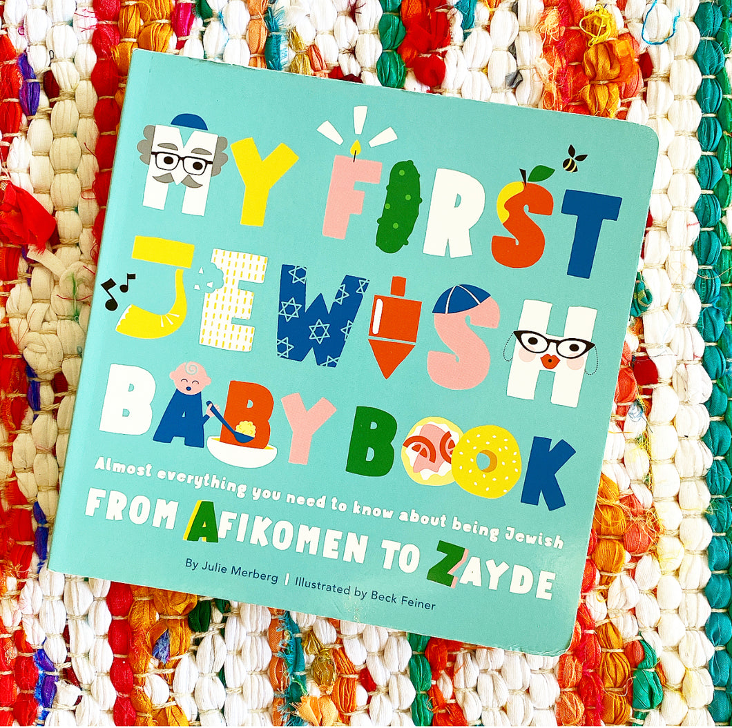 My First Jewish Baby Book: Almost Everything You Need to Know about Being Jewish--From Afikomen to Zayde | Julie Merberg, Feiner