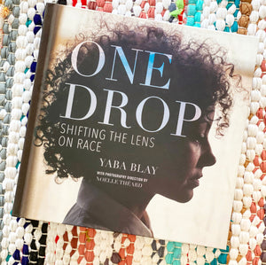 One Drop: Shifting the Lens on Race | Yaba Blay