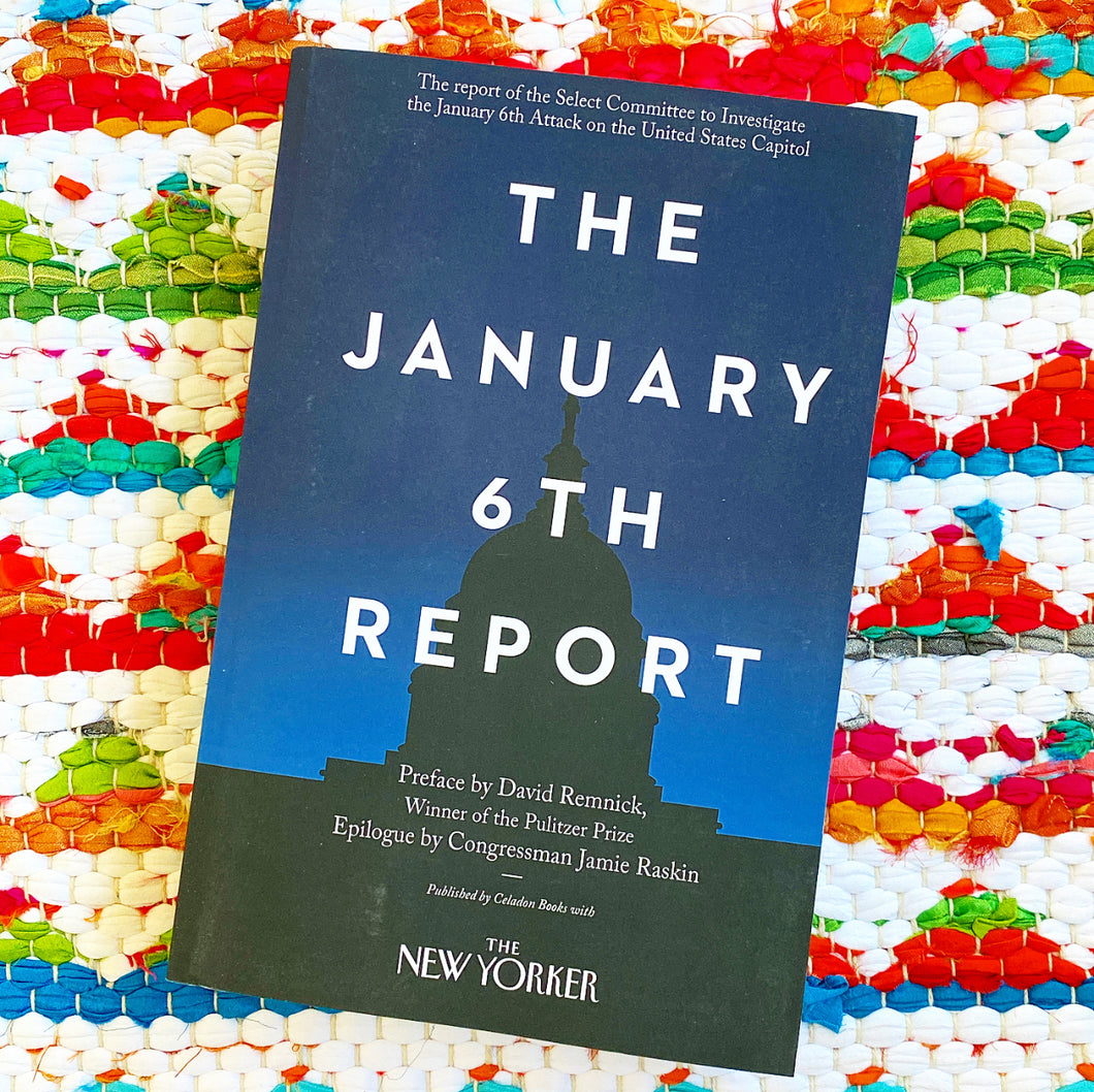 The January 6th Report |  Select Committee to Investigate the January 6th Attack on the United States Capitol, Remnick, Raskin