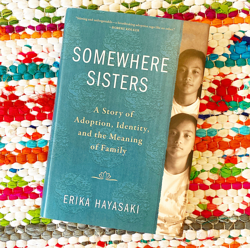Somewhere Sisters: A Story of Adoption, Identity, and the Meaning of Family | Erika Hayasaki