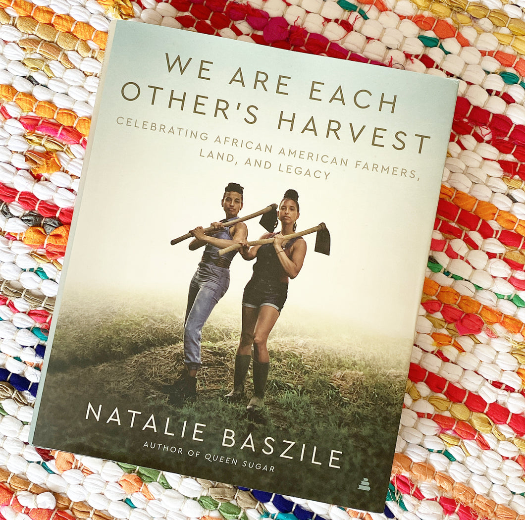 We Are Each Other's Harvest: Celebrating African American Farmers, Land, and Legacy | Natalie Baszile