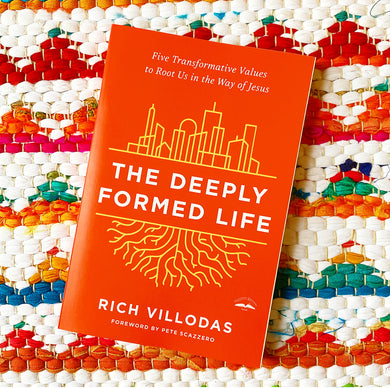 The Deeply Formed Life: Five Transformative Values to Root Us in the Way of Jesus | Rich Villodas, Scazzero