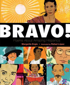 Bravo!: Poems about Amazing Hispanics Margarita Engle (Author)  Rafael López (Illustrator)