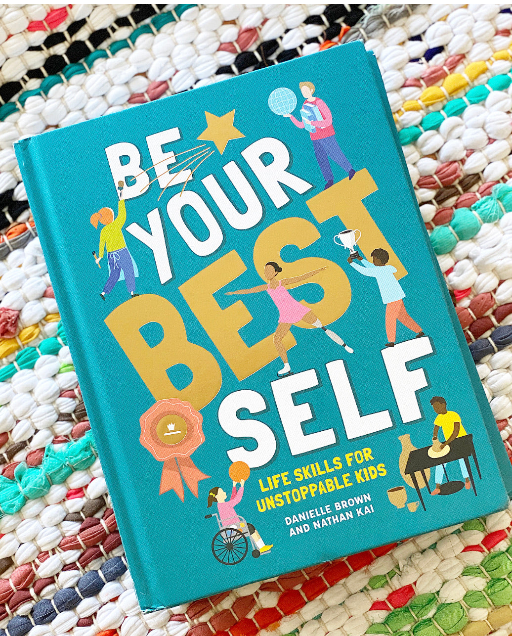 Be Your Best Self: Life Skills for Unstoppable Kids | Brown, Kai