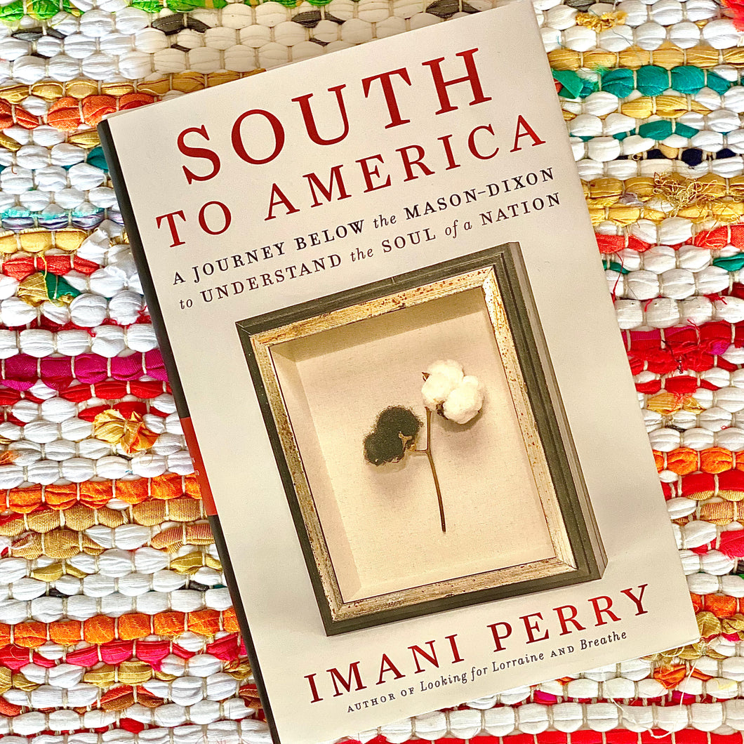 South to America: A Journey Below the Mason-Dixon to Understand the Soul of a Nation | Imani Perry