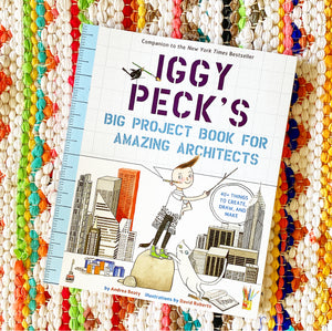 Iggy Peck's Big Project Book for Amazing Architects | Andrea Beaty, Roberts
