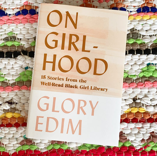 On Girlhood: 15 Stories from the Well-Read Black Girl Library | Glory Edim