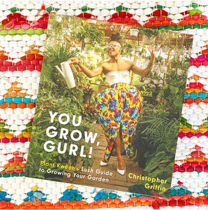 You Grow, Gurl!: Plant Kween's Lush Guide to Growing Your Garden | Christopher Griffin