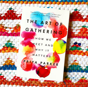 The Art of Gathering: How We Meet and Why It Matters [paperback] | Priya Parker