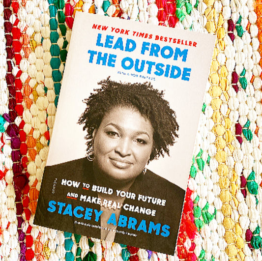 Lead from the Outside: How to Build Your Future and Make Real Change | Stacey Abrams