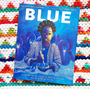 Blue: A History of the Color as Deep as the Sea and as Wide as the Sky | Nana Ekua Brew-Hammond, Minter