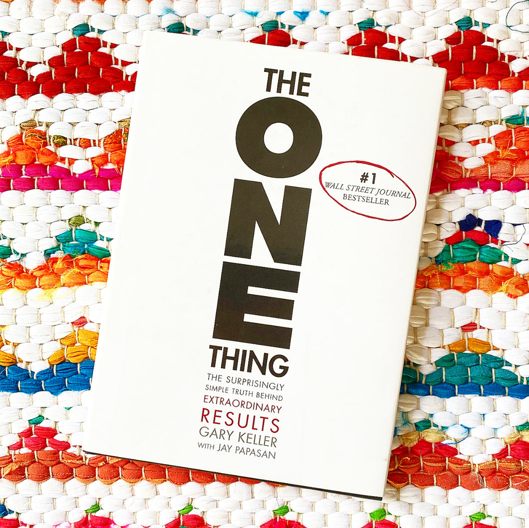 The One Thing: The Surprisingly Simple Truth about Extraordinary Results | Gary Keller, Papasan