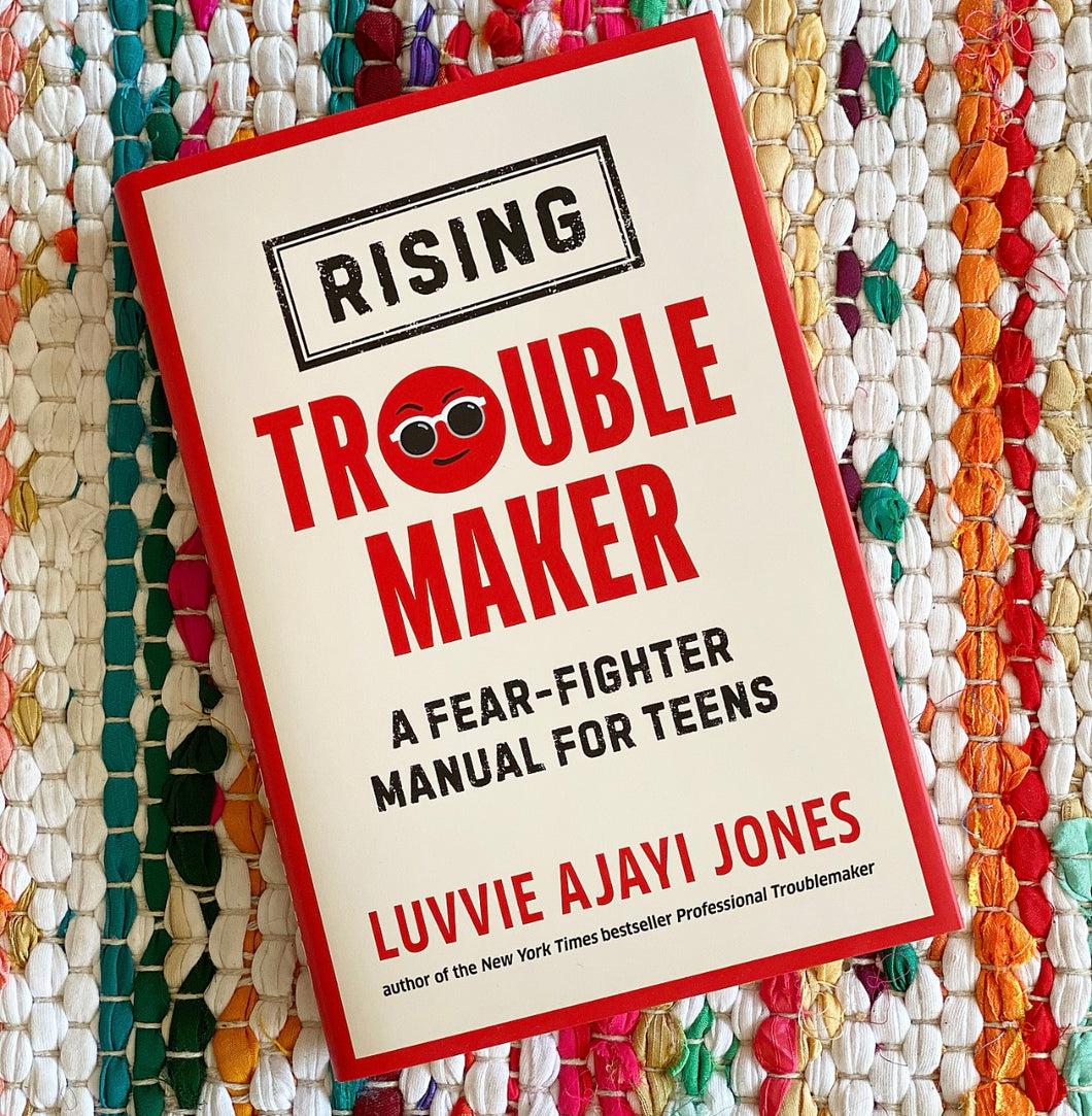 Rising Troublemaker: A Fear-Fighter Manual for Teens | Luvvie Ajayi Jones
