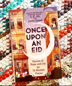 Once Upon an Eid: Stories of Hope and Joy by 15 Muslim Voices [hardcover] | S. K. Ali + Aisha Saeed