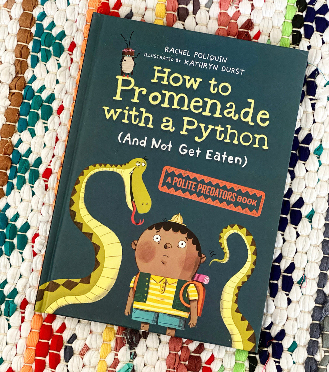 How to Promenade with a Python (and Not Get Eaten): A Polite Predators Book [paperback] | Rachel Poliquin