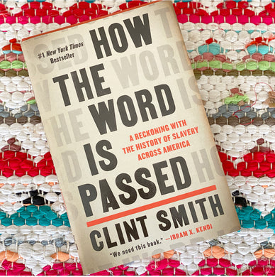 How the Word Is Passed: A Reckoning with the History of Slavery Across America [hardcover] | Clint Smith