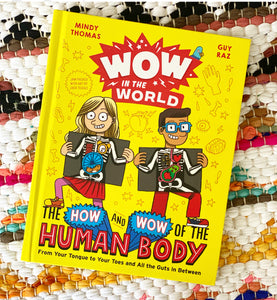 Wow in the World: The How and Wow of the Human Body: From Your Tongue to Your Toes and All the Guts in Between | Mindy Thomas & Guy Raz