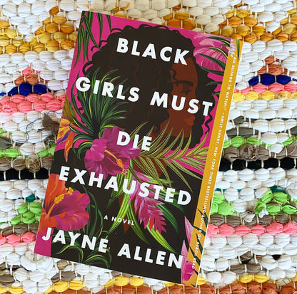 Black Girls Must Die Exhausted | Jayne Allen (Author)
