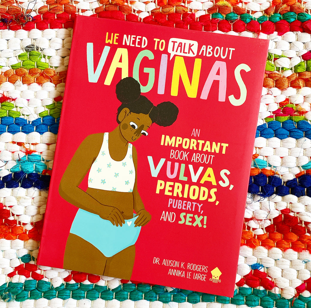 We Need to Talk about Vaginas: An Important Book about Vulvas, Periods, Puberty, and Sex! | Allison K. Rodgers + Neon Squid
