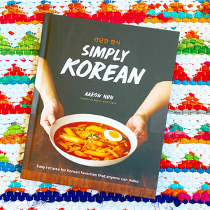 Simply Korean: Easy Recipes for Korean Favorites That Anyone Can Make | Aaron Huh