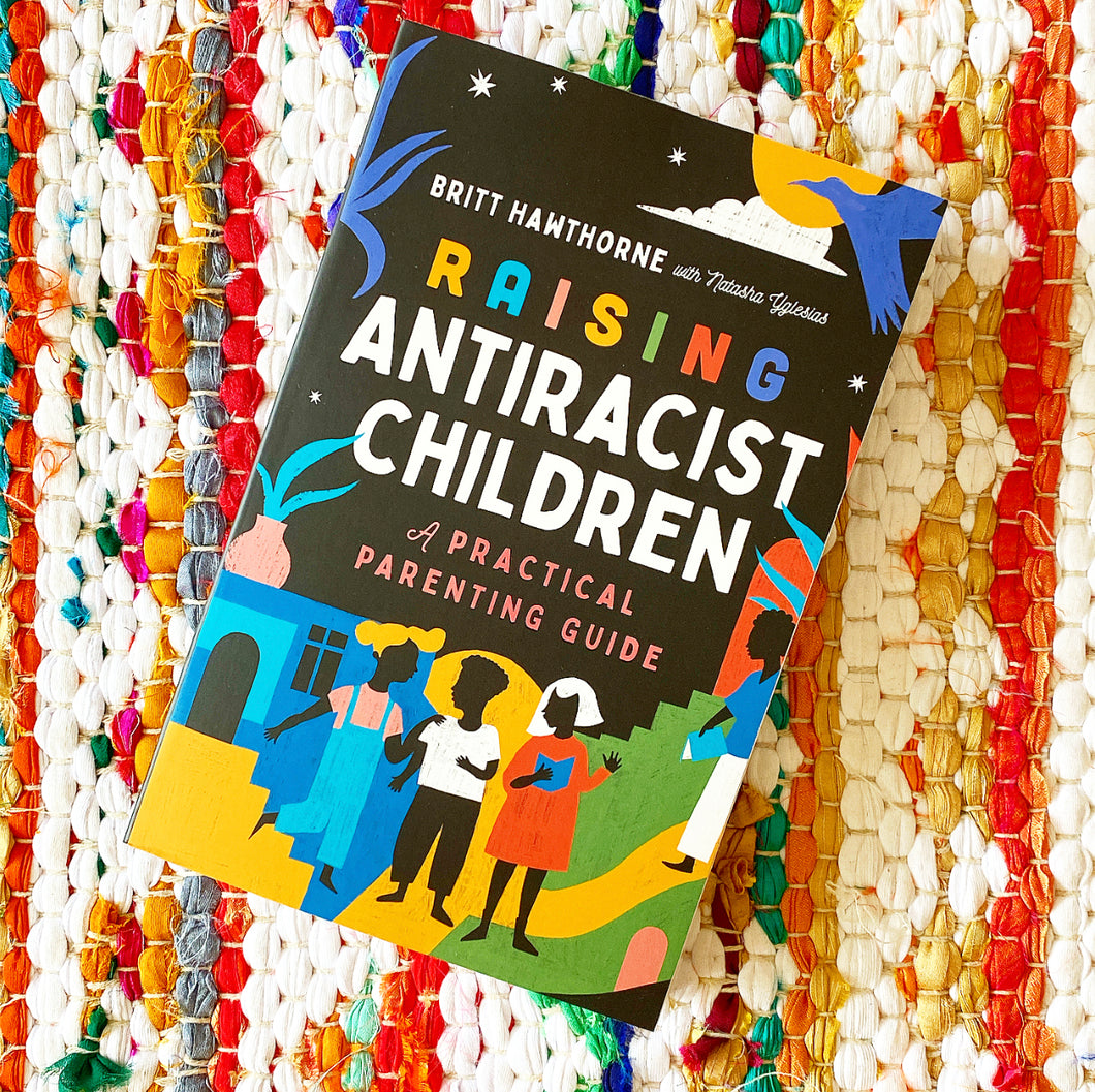 Raising Antiracist Children: A Practical Parenting Guide | Britt Hawthorne, Yglesias