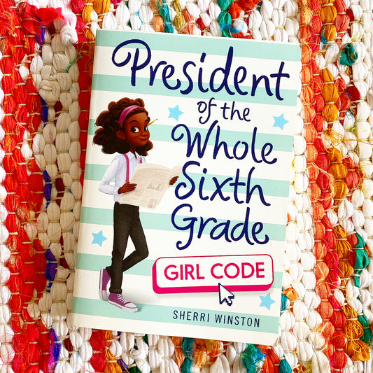 President of the Whole Sixth Grade: Girl Code (President #3) | Sherri Winston