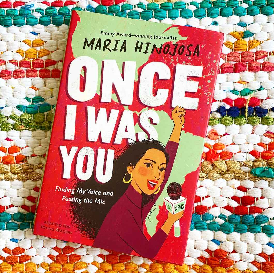 Once I Was You -- Adapted for Young Readers: Finding My Voice and Passing the Mic | Maria Hinojosa