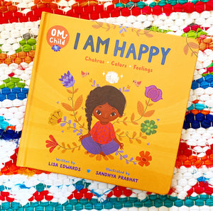 Om Child: I Am Happy: Chakras, Colors, and Feelings | Lisa Edwards, Prabhat