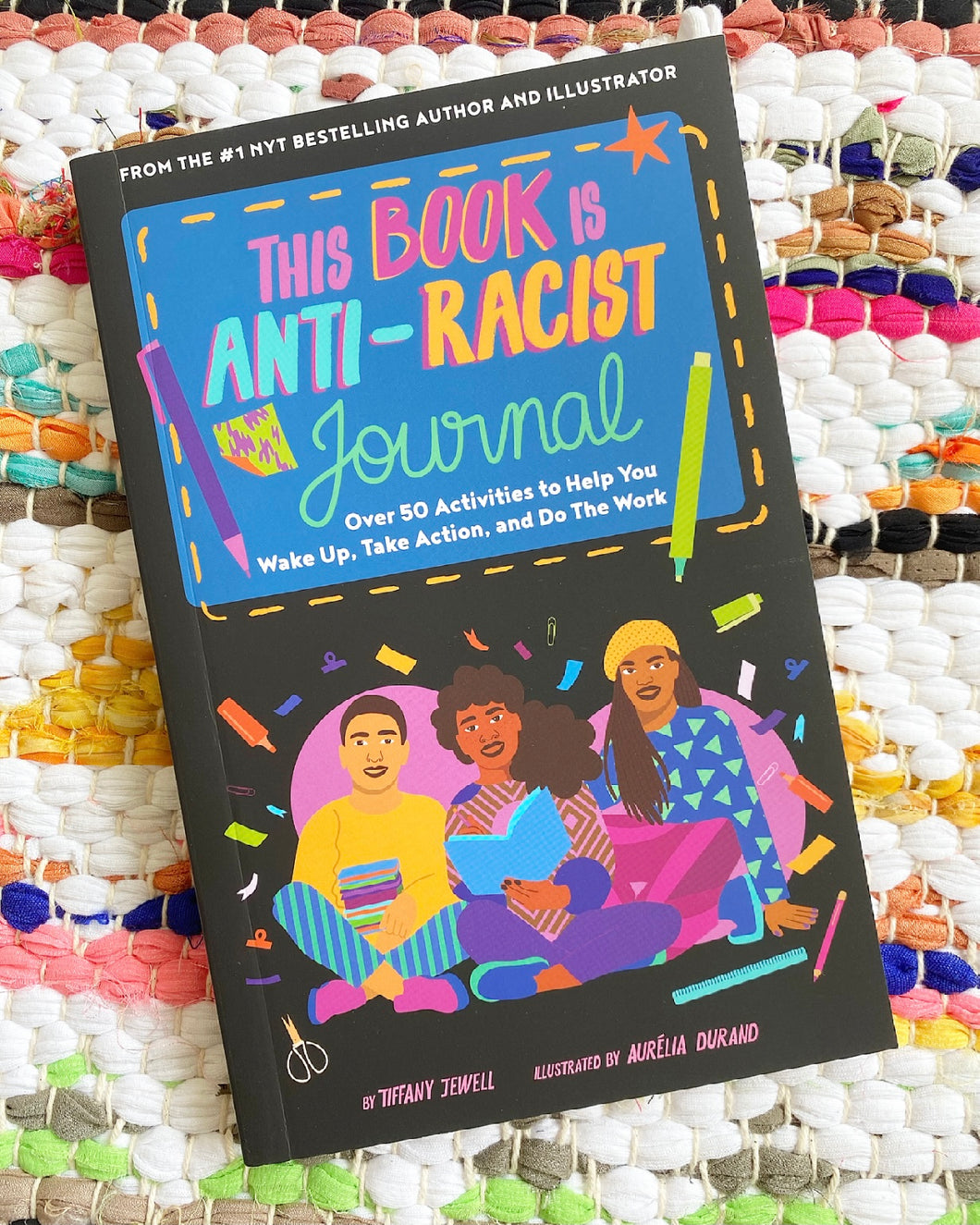 This Book Is Anti-Racist Journal: Over 50 Activities to Help You Wake Up, Take Action, and Do the Work | Tiffany Jewell